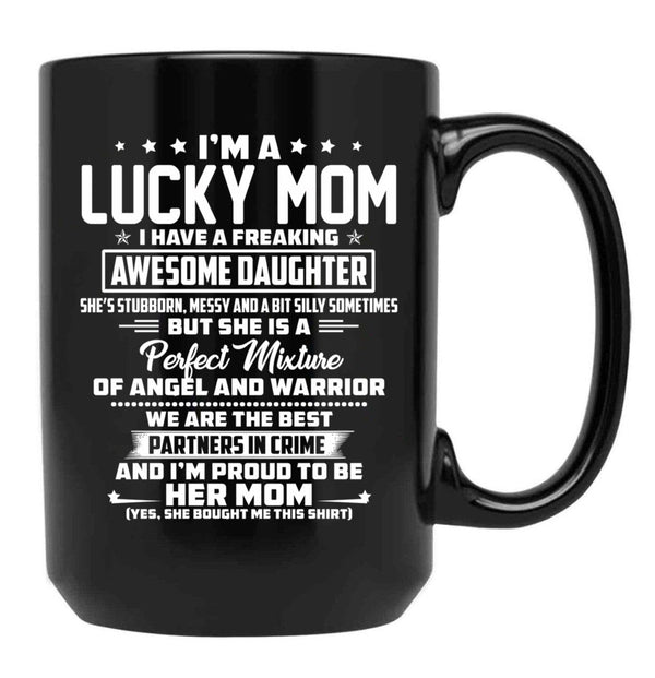 I'M A Lucky Mom I Have A Freaking Awesome Daughter She'S Stubborn Black Coffee Mug - Black