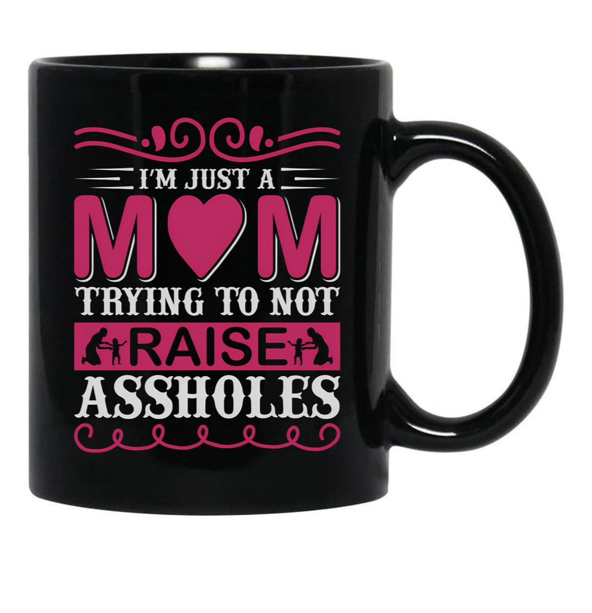 I'M Just A Mom Trying To Not Raise Assholes Black Coffee Mug - Black