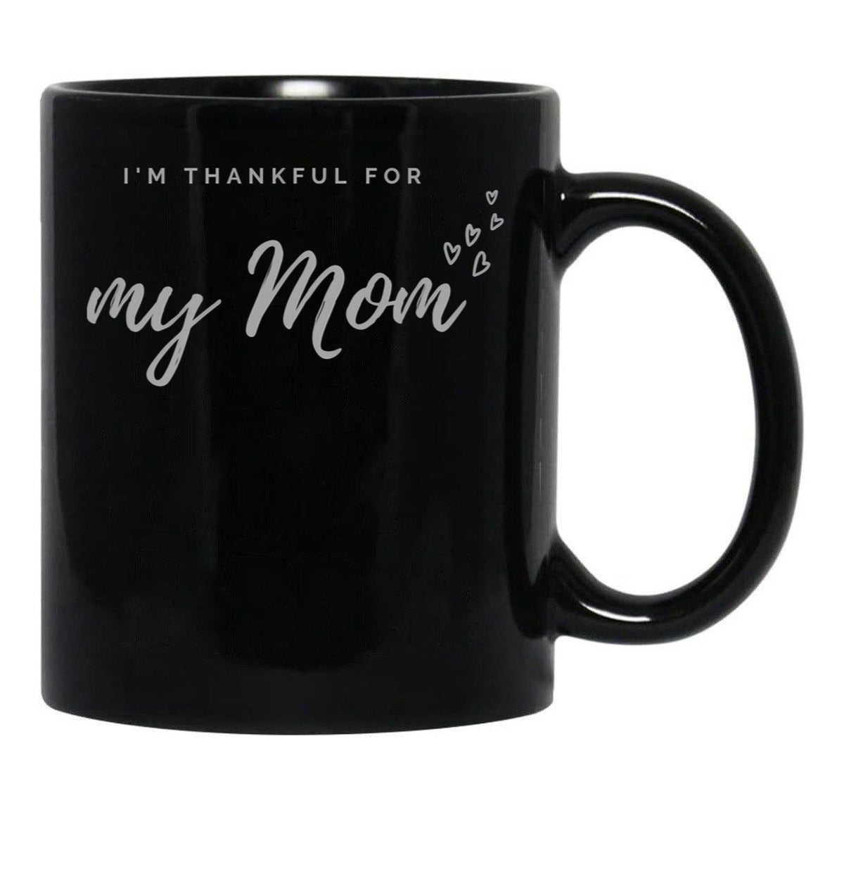I'M Thankful For My Mom - Black Version Black Coffee Mug - Black