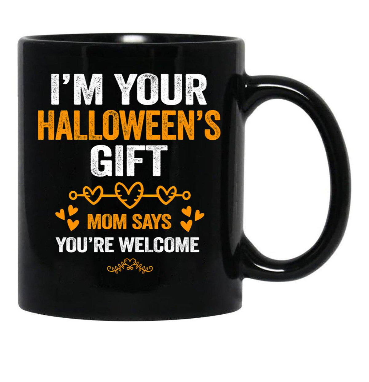 I'M Your Halloween Gift Mom Says You'Re Welcome (3) Black Coffee Mug - Black