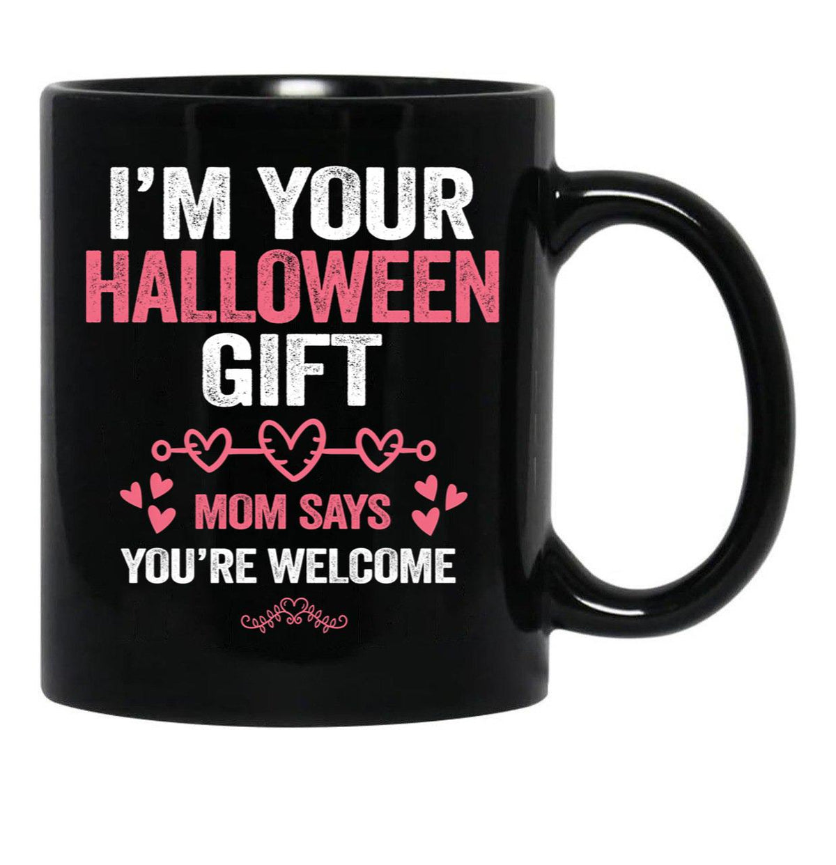 I'M Your Halloween Gift Mom Says You'Re Welcome Black Coffee Mug - Black