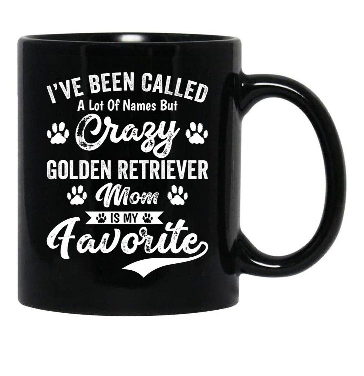 I'Ve Been Called A Lot Of Names But Crazy Golden Retriever Mom Is My Favorite Black Coffee Mug - Black