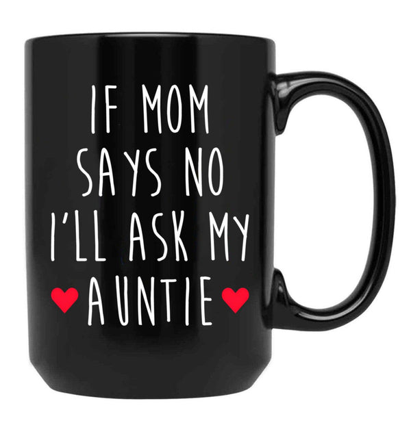 If Mom Says No I'Ll Ask My Auntie - Newborn Outfit Cute Baby Clothes Black Coffee Mug - Black