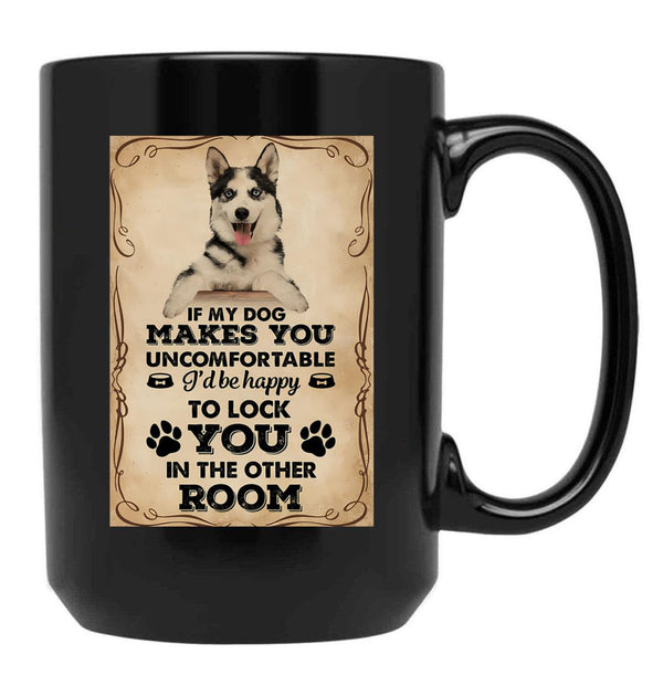 If My Dog Makes You Uncomfortable Husky Funny Quotes Sign Black Coffee Mug - Black