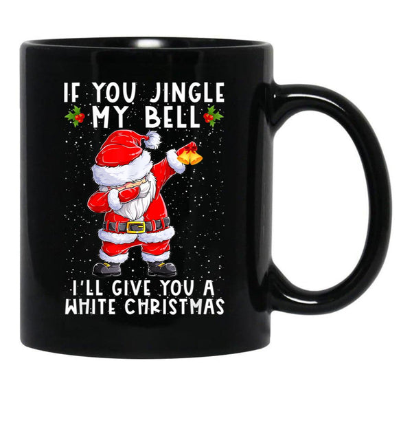 If You Jingle My Bell I'Ll Give You A White Christmas Santa Black Coffee Mug - Black