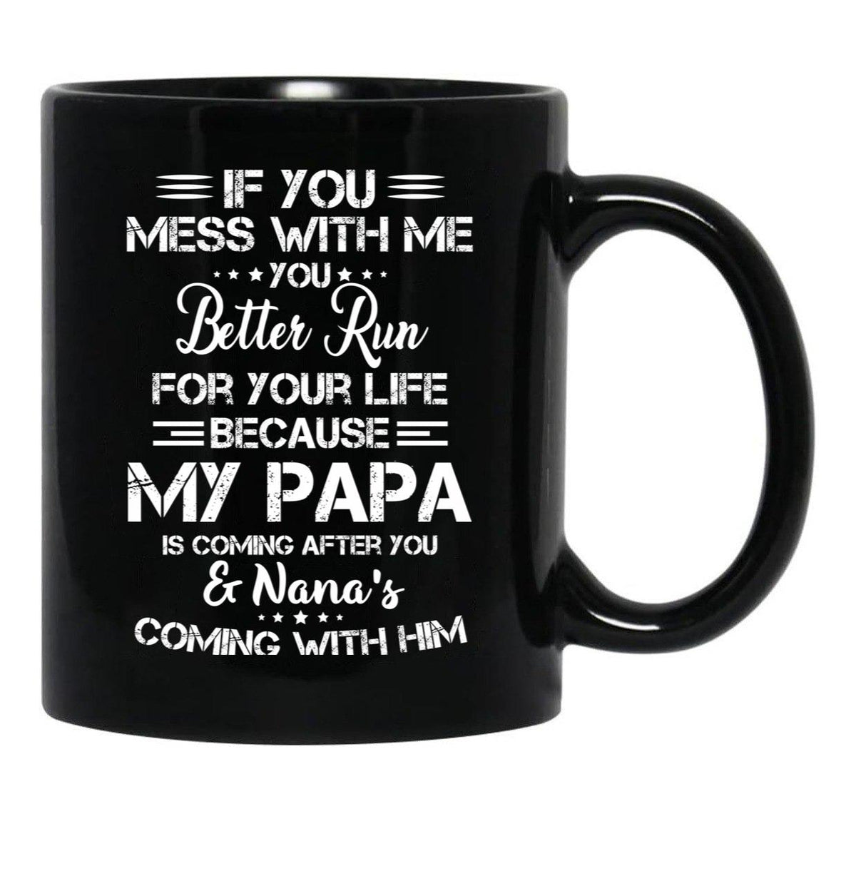 If You Mess With Me You Better Run For Your Life Black Coffee Mug - Black