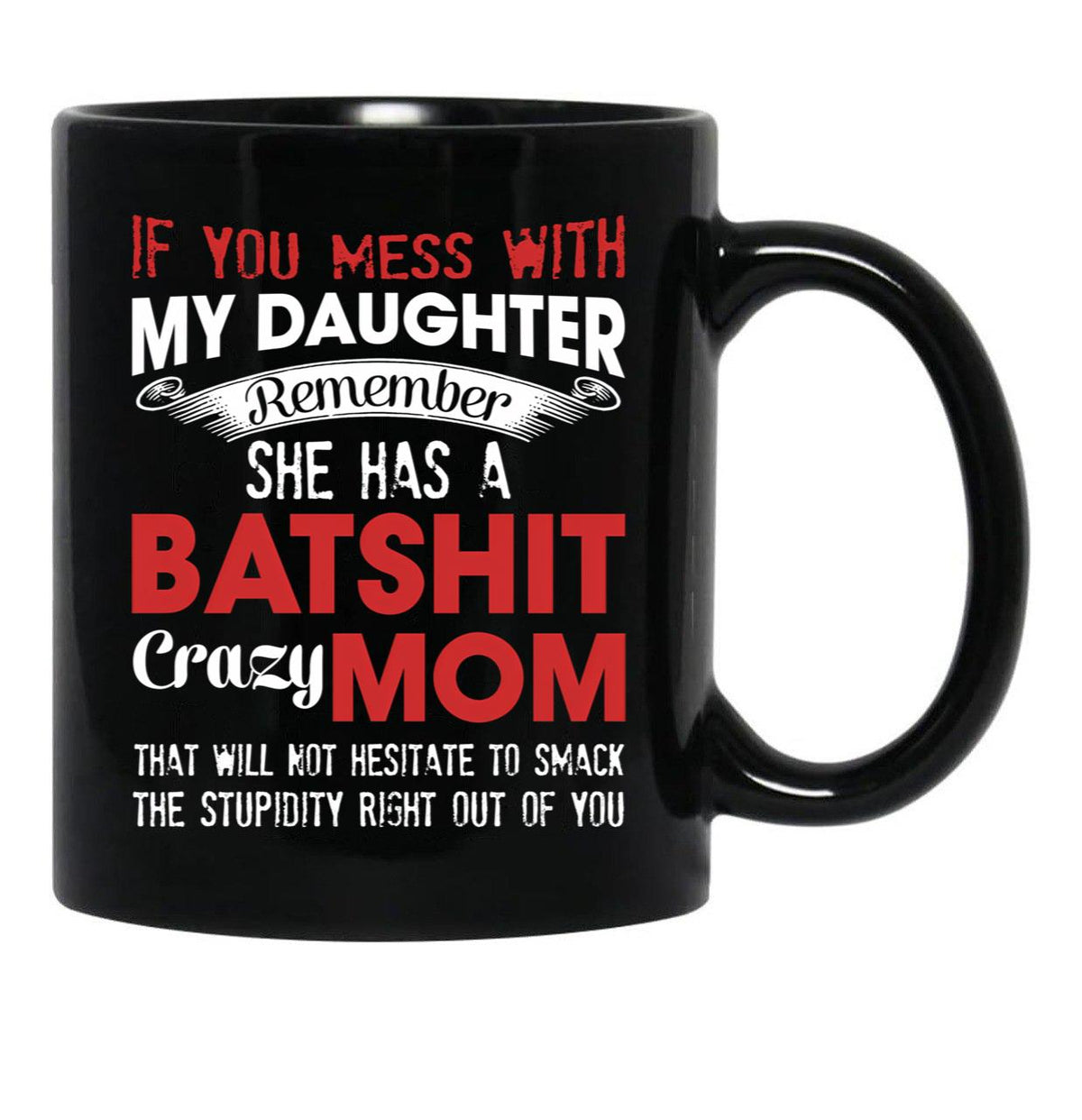 If You Mess With My Daughter Funny Mommy Black Coffee Mug - Black