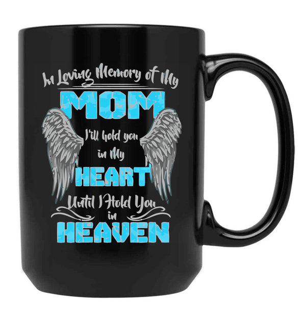In Loving Memory Of My Mom I'Ll Hold You In My Heart Heaven Pullover Hoodie Black Coffee Mug - Black