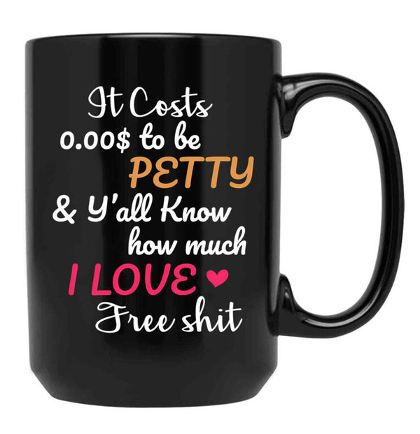 It Costs To Be Petty And Y'All Know How Much I Love It Funny Quote Sarcastic Humor Black Coffee Mug - Black