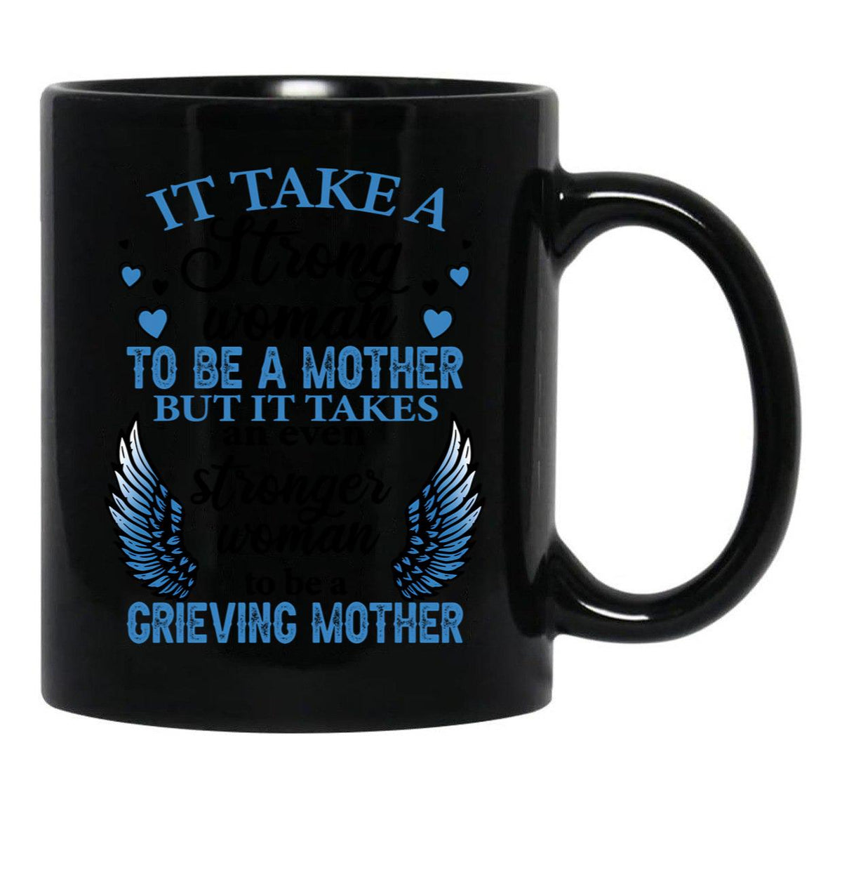 It Take A Strong Woman To Be A Mother But It Takes An Even Stronger Woman To Be A Crieving Mother Black Coffee Mug - Black