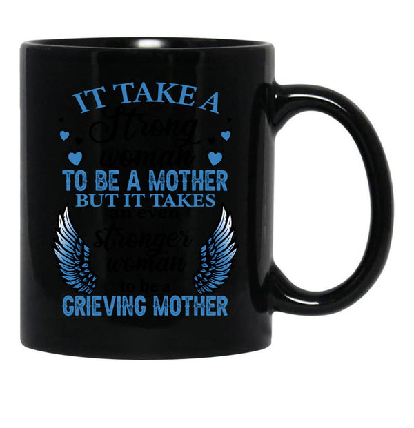 It Take A Strong Woman To Be A Mother But It Takes An Even Stronger Woman To Be A Crieving Mother Black Coffee Mug - Black