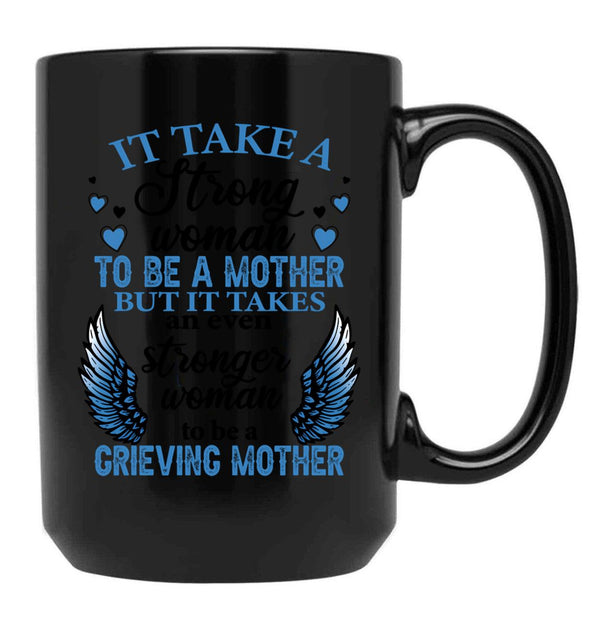It Take A Strong Woman To Be A Mother But It Takes An Even Stronger Woman To Be A Crieving Mother Black Coffee Mug - Black