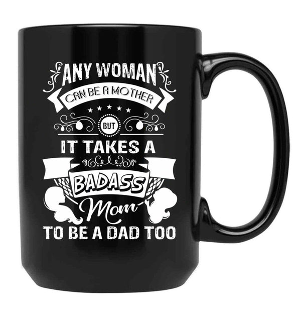 It Takes A Badass Mom To Be A Dad Too (1) Black Coffee Mug - Black