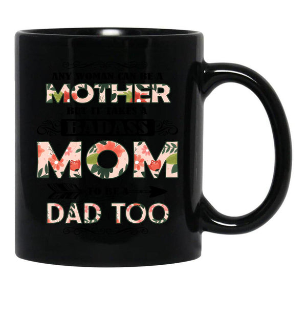 It Takes A Badass Mom To Be A Dad Too (2) Black Coffee Mug - Black
