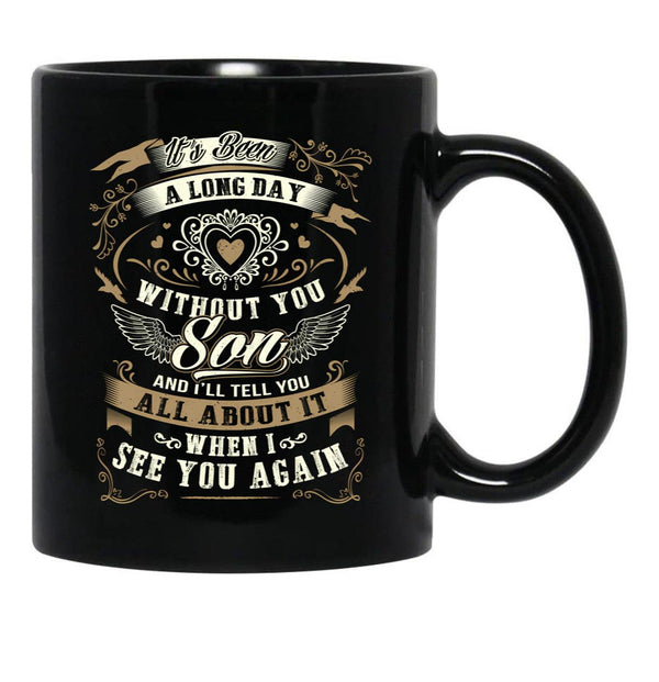 It'S Been A Long Day Without You Son And I Will Tell You All About It When I See You Again Black Coffee Mug - Black