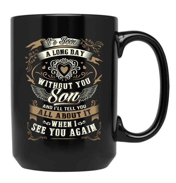 It'S Been A Long Day Without You Son And I Will Tell You All About It When I See You Again Black Coffee Mug - Black