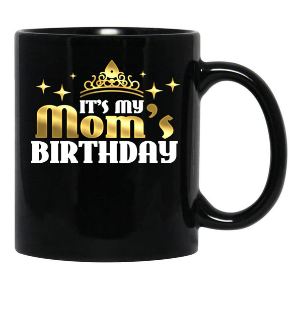 It'S My Mom'S Birthday Funny Cute Mama Gift For Mothers Black Coffee Mug - Black