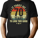 70Th Birthday Gift - It Took Me 70 Years To Look This Good (2) T-Shirt for Men & Women, T-Shirts Graphic Tee - Black