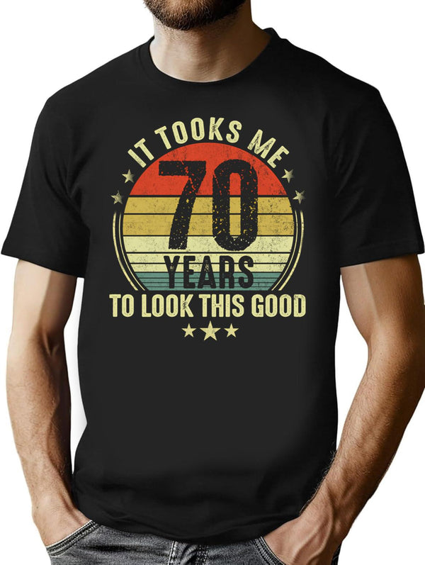 70Th Birthday Gift - It Took Me 70 Years To Look This Good (2) T-Shirt for Men & Women, T-Shirts Graphic Tee - Black