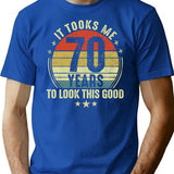 70Th Birthday Gift - It Took Me 70 Years To Look This Good (2) T-Shirt for Men & Women, T-Shirts Graphic Tee - Blue