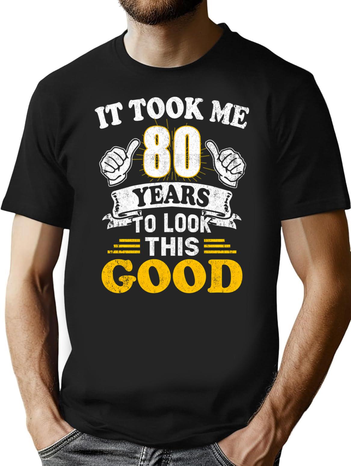80Th Birthday Gift Took Me 80 Years 80 Year Old Tees T-Shirt for Men & Women, T-Shirts Graphic Tee - Black
