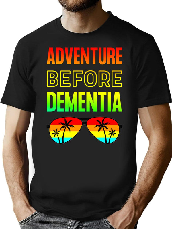 Adventure Before Dementia - Funny Dad Gift T-Shirt for Men & Women, T-Shirts Graphic Tee - Black