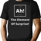 Ah The Element Of Suprise T-Shirt for Men & Women, T-Shirts Graphic Tee - Black
