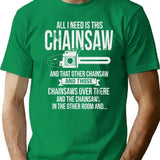 All I Need Is This Chainsaw Funny Logger Shirt T-Shirt for Men & Women, T-Shirts Graphic Tee - Green
