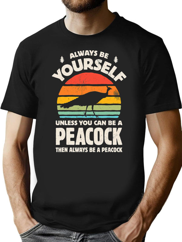 Always Be Yourself Unless You Can Be A Peacock Retro Vintage T-Shirt for Men & Women, T-Shirts Graphic Tee - Black
