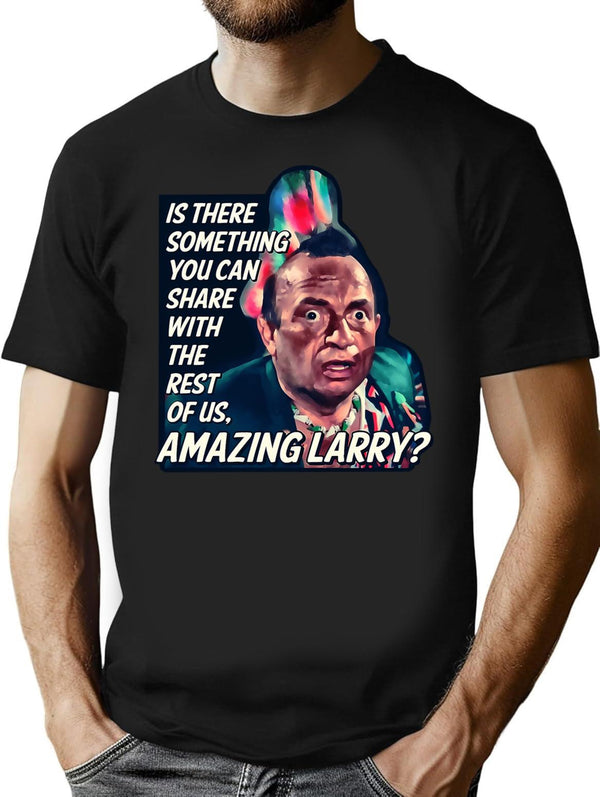 Amazing Larry Quote Vintage T-Shirt for Men & Women, T-Shirts Graphic Tee - Black