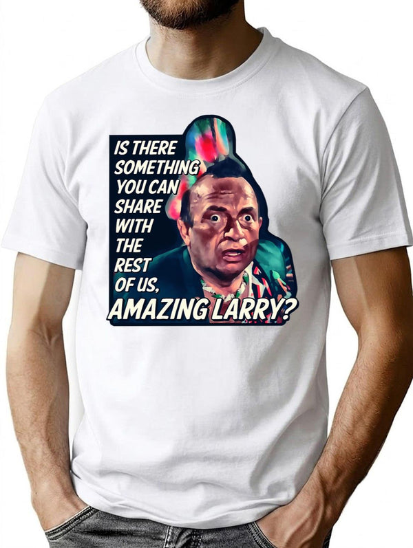 Amazing Larry Quote Vintage T-Shirt for Men & Women, T-Shirts Graphic Tee - White