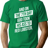 And On The 7Th Day God Took His Ass To Red Lobster T-Shirt for Men & Women, T-Shirts Graphic Tee - Green