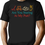 Are You Staring At My Putt Funny Sarcasm T-Shirt for Men & Women, T-Shirts Graphic Tee - Black