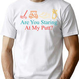 Are You Staring At My Putt Funny Sarcasm T-Shirt for Men & Women, T-Shirts Graphic Tee - White