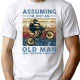 Assuming I'M Just An Old Man Motocross Was Your First Mistake Vintage T-Shirt for Men & Women, T-Shirts Graphic Tee - White