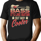 Bass Guitar Player Musician Shirt - Bass It'S Like Guitar But Way Cooler T-Shirt for Men & Women, T-Shirts Graphic Tee - Black