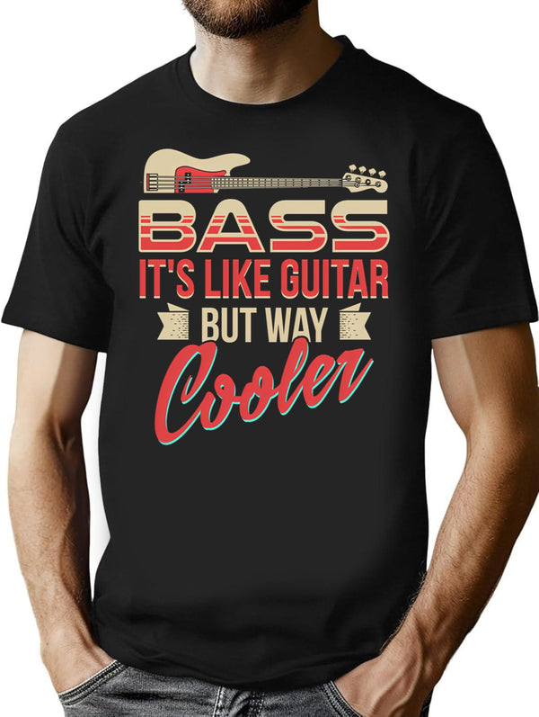 Bass Guitar Player Musician Shirt - Bass It'S Like Guitar But Way Cooler T-Shirt for Men & Women, T-Shirts Graphic Tee - Black