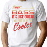Bass Guitar Player Musician Shirt - Bass It'S Like Guitar But Way Cooler T-Shirt for Men & Women, T-Shirts Graphic Tee - White