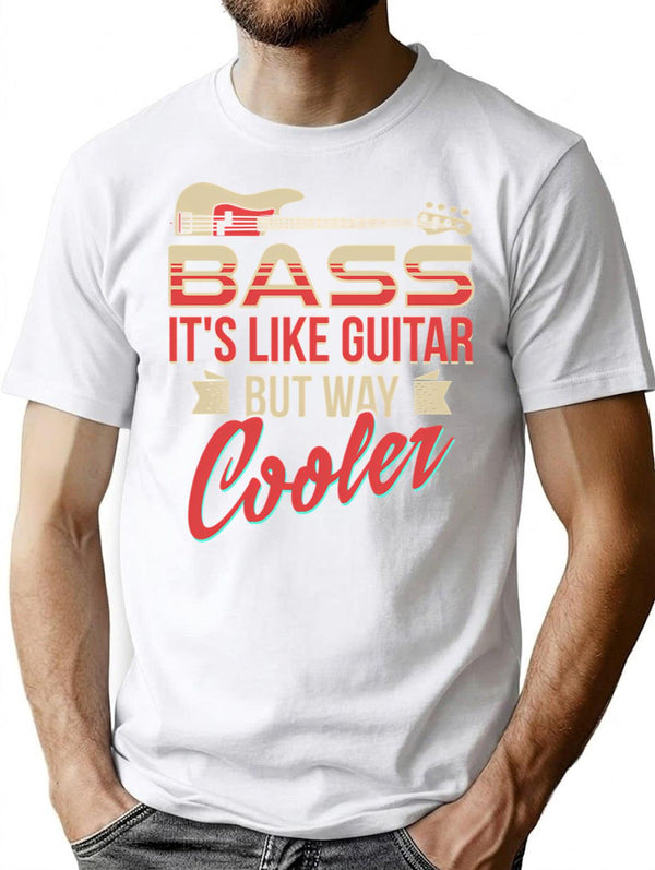 Bass Guitar Player Musician Shirt - Bass It'S Like Guitar But Way Cooler T-Shirt for Men & Women, T-Shirts Graphic Tee - White