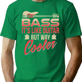 Bass Guitar Player Musician Shirt - Bass It'S Like Guitar But Way Cooler T-Shirt for Men & Women, T-Shirts Graphic Tee - Green