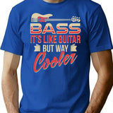 Bass Guitar Player Musician Shirt - Bass It'S Like Guitar But Way Cooler T-Shirt for Men & Women, T-Shirts Graphic Tee - Blue