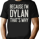 Because Im Dylan Thats Why Funny Personalized Name T-Shirt for Men & Women, T-Shirts Graphic Tee - Black