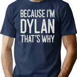 Because Im Dylan Thats Why Funny Personalized Name T-Shirt for Men & Women, T-Shirts Graphic Tee - Navy