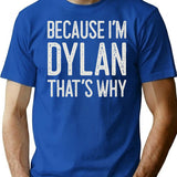 Because Im Dylan Thats Why Funny Personalized Name T-Shirt for Men & Women, T-Shirts Graphic Tee - Blue