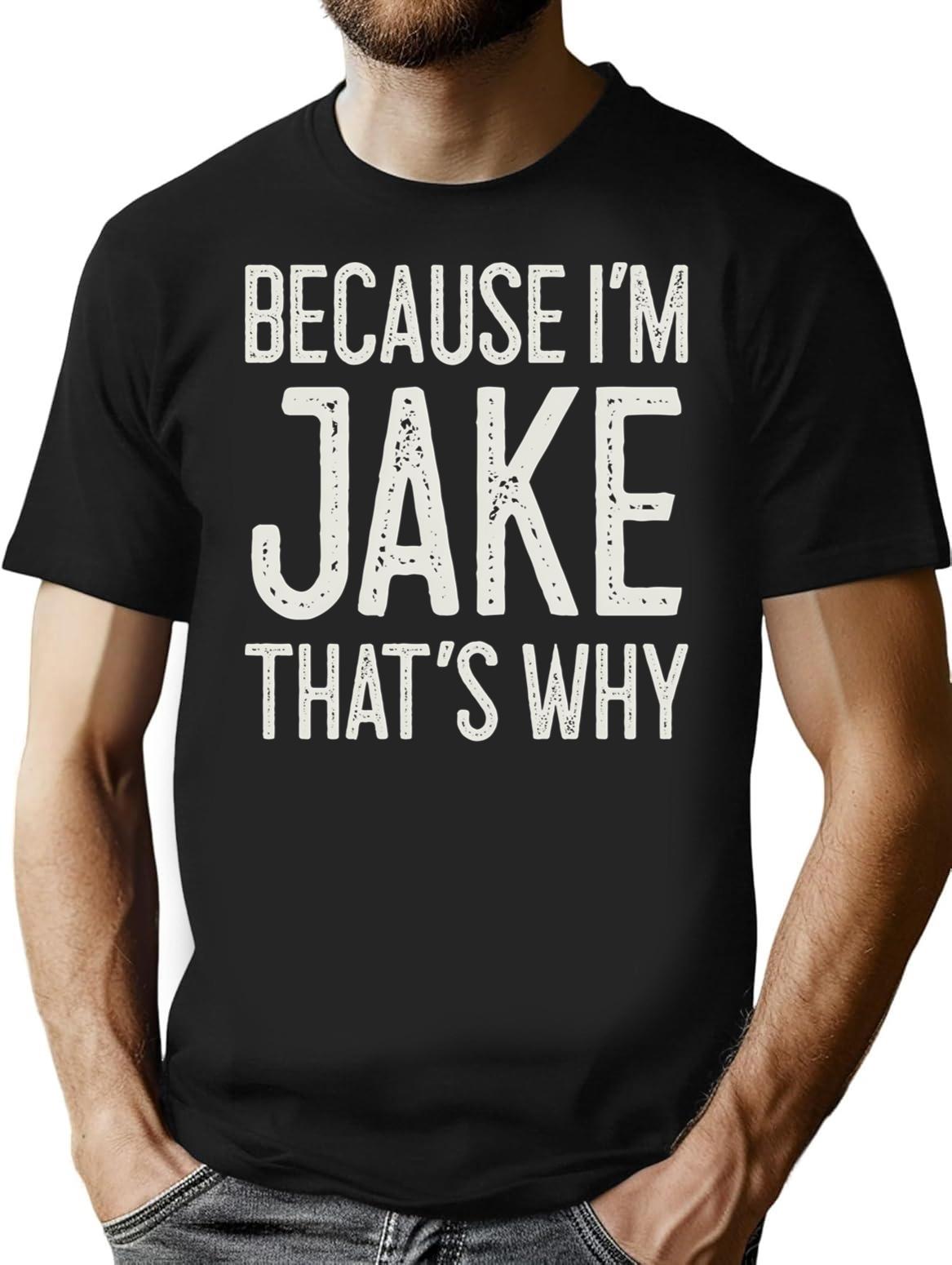 Because Im Jake Thats Why Funny Personalized Name T-Shirt for Men & Women, T-Shirts Graphic Tee - Black