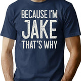 Because Im Jake Thats Why Funny Personalized Name T-Shirt for Men & Women, T-Shirts Graphic Tee - Navy