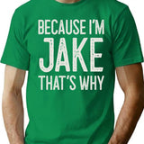 Because Im Jake Thats Why Funny Personalized Name T-Shirt for Men & Women, T-Shirts Graphic Tee - Green