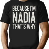 Because Im Nadia Thats Why Funny Personalized Name T-Shirt for Men & Women, T-Shirts Graphic Tee - Black