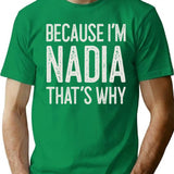 Because Im Nadia Thats Why Funny Personalized Name T-Shirt for Men & Women, T-Shirts Graphic Tee - Green