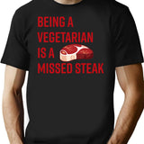Being A Vegetarian Is A Missed Steak T-Shirt for Men & Women, T-Shirts Graphic Tee - Black